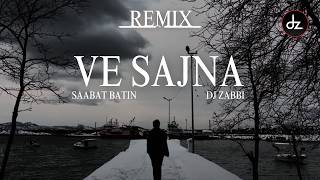 Ve Sajna | Sabaat Batin | REMIX | Dj Zabbi Edit #dz