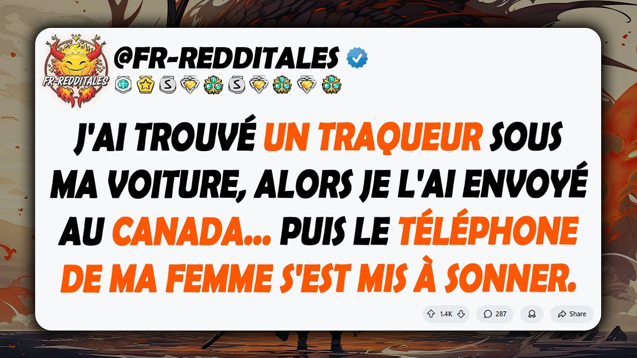 J'ai trouvé un traqueur sous ma voiture,alors je l'ai envoyé au Canada.Puis le téléphone de ma femme