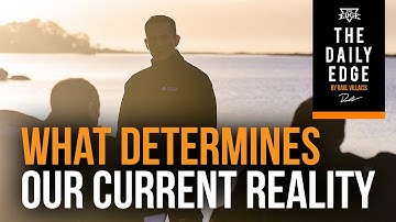 What Determines Our Current Reality (The Daily Edge for Men Entrepreneurs)