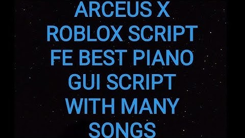 ARCEUS X ROBLOX SCRIPT - FE BEST GUI PIANO SCRIPT - see script link on comments