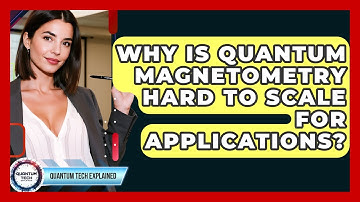 Why Is Quantum Magnetometry Hard To Scale For Applications? - Quantum Tech Explained
