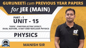 Unit - 15 Physics (Part - I) || GuruNEETi cum Previous Year Papers || JEE Main || CLC