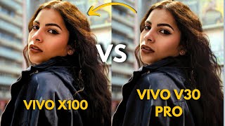 Vivo V30 Pro Vs Vivo X100 Camera Test