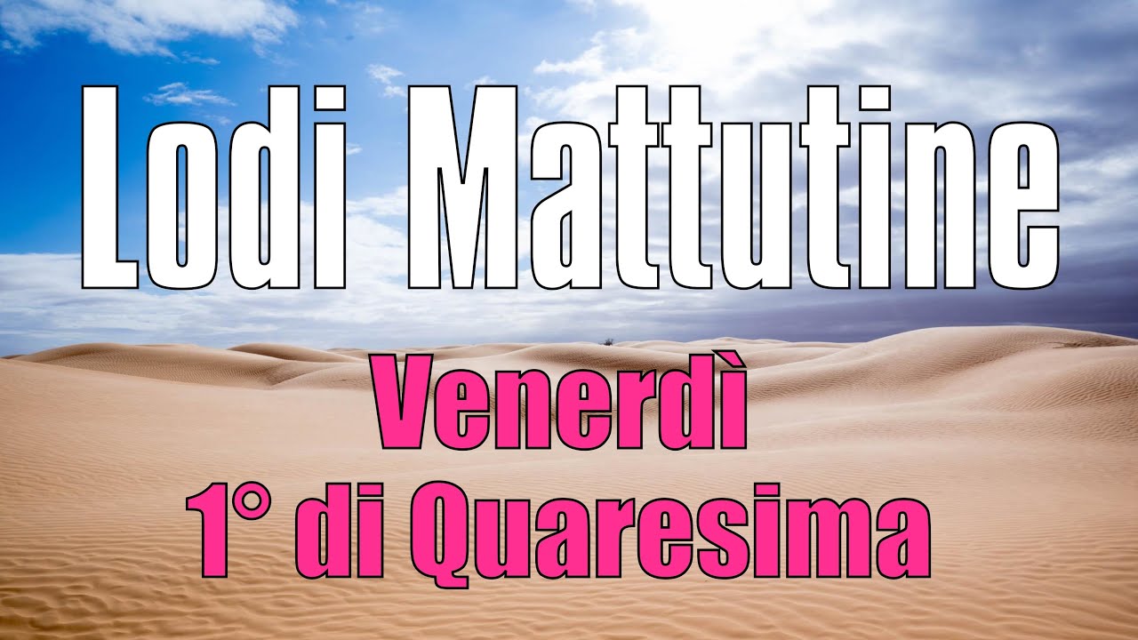 Lodi Mattutine, VENERDÌ 23 FEBBRAIO di 1° Quaresima - YouTube