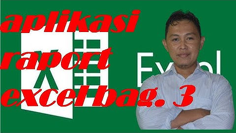 TUTORIAL MEMBUAT APLIKASI RAPORT EXCEL BAGIAN 3