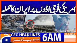 Iran attacks US military bases | 6 AM Headlines GeoNews (17 July 2026)