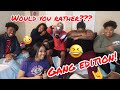 WOULD YOU RATHER W/ THE GANG!