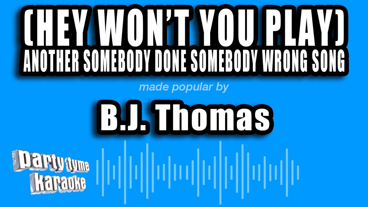 B.J. Thomas - (Hey Won't You Play) Another Somebody Done Somebody Wrong Song (Karaoke Version)