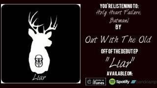 Out With The Old - "Holy Heart Failure, Batman!" (Ft. Kirk Kisch)