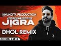 Jigra dhol remix dilpreet dhillion x khundiya production x punjabi new song