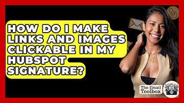 How Do I Make Links And Images Clickable In My HubSpot Signature? - TheEmailToolbox.com