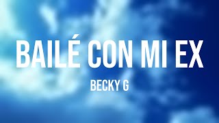 BAILÉ CON MI EX - Becky G (Lyrics)