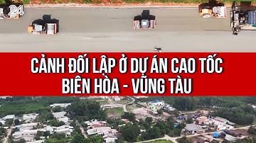 Cảnh đối lập ở dự án cao tốc Biên Hòa - Vũng Tàu | VTV24