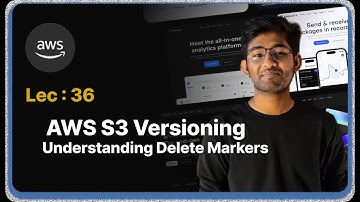 Lec : 36 - AWS S3 Versioning: Understanding Delete Markers