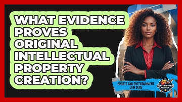 What Evidence Proves Original Intellectual Property Creation?