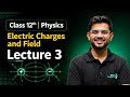 Electric Charges and Fields | Lecture 3 | Electric Field & Field Lines Explained | Class 12 Physics
