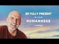 Experience peace  presence by connecting with your humanness with richard bock
