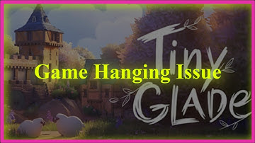 Tiny Glade Game Hanging Issue