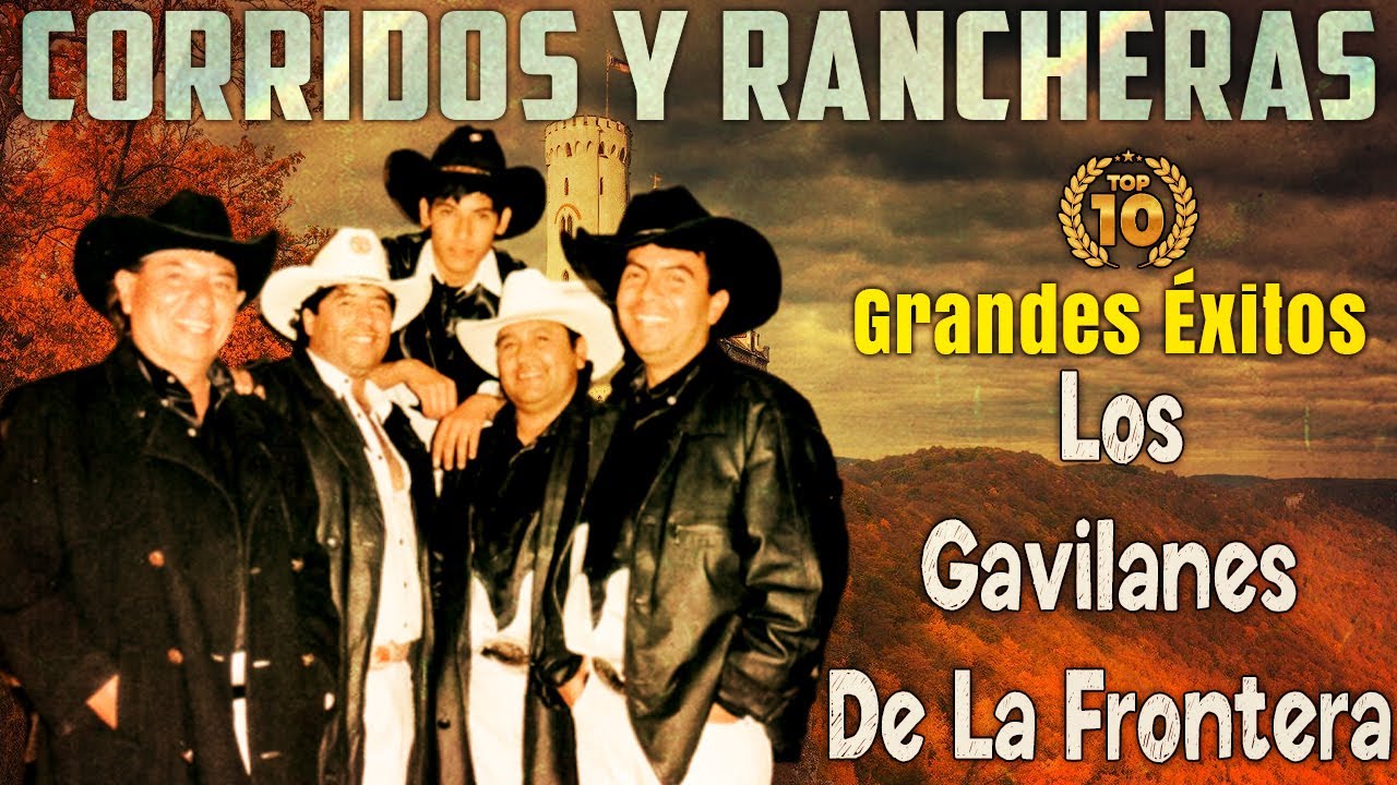 Los Gavilanes De La Frontera – Rancheras y Corridos Viejos Bonitos | Grandes Éxitos Inolvidables