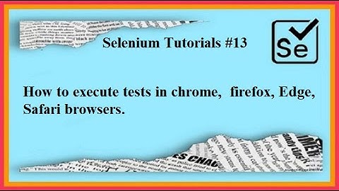 #Tutorials 13 Run Selenium Webdriver Tests in multiple browsers