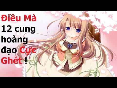 Video Điều mà 12 cung hoàng đạo Cực Ghét! || 12 Cung Hoàng... - youtube