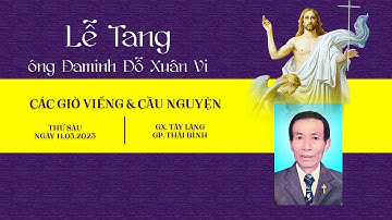 Các Giờ Viếng & Cầu Nguyện Cho Ông Đaminh Đỗ Xuân Vi | Giáo Xứ Tây Làng | Giáo Phận Thái Bình