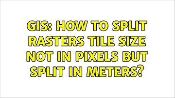 GIS: How to split rasters tile size not in pixels but split in meters? (2 Solutions!!)