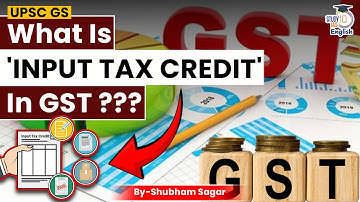 Explained: What is Input Tax Credit in GST? | Shubham Sagar | StudyIQ IAS English