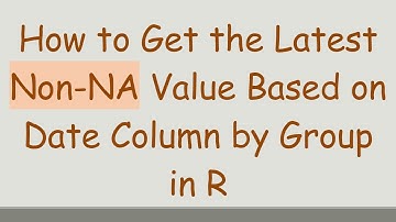 How to Get the Latest Non-NA Value Based on Date Column by Group in R