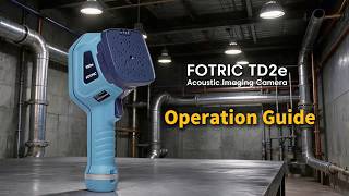 FOTRIC TD2e Kit Acoustic Imaging Camera | Operation Guide