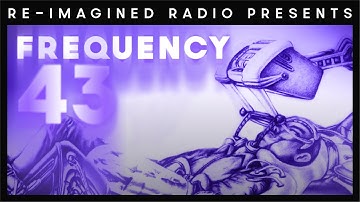 Frequency 43 Re-Imagined Radio (S13EP10) #Radio #Audio #Listen