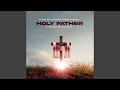 Holy Father Sped Up mp3