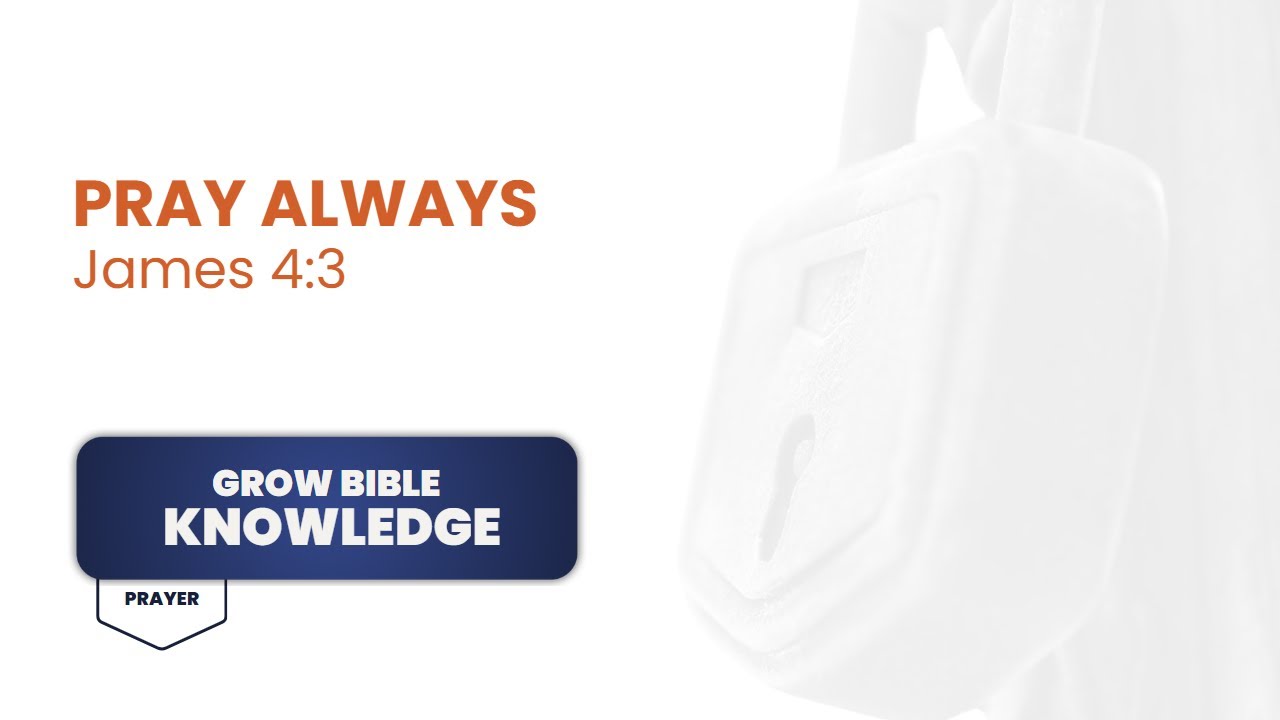 Pray Always - James 4:3
