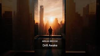Arkan Bridge - Drift Awake | Electronic Chill-Out