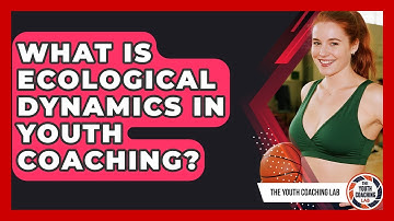 What Is Ecological Dynamics In Youth Coaching? - The Youth Coaching Lab