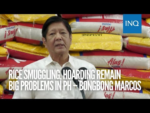 Rice smuggling, hoarding remain big problems in PH – Bongbong Marcos