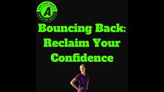 Bouncing Back Stronger: Reclaim Your Confidence