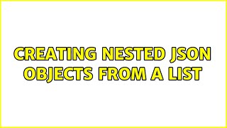 Creating nested json objects from a list
