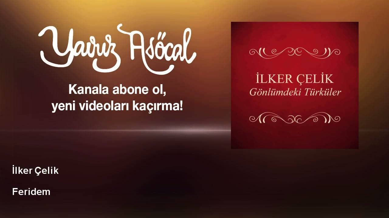 İlker Çelik - Feridem adlı videoyu YouTube'da izle İlker Çelik - Feridem adlı videoyu YouTube'da izle