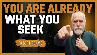 Robert Adams – You Are Already What You Seek | The End of the Spiritual Journey