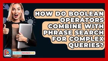 How Do Boolean Operators Combine With Phrase Search For Complex Queries? - SearchEnginesHub.com
