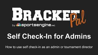 Details BracketPal Tournament Self-Check-In for Admins and Tournament Directors Update