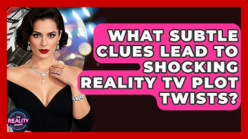 What Subtle Clues Lead To Shocking Reality TV Plot Twists? - The Reality Radar