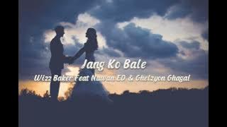 Wizz baker - Jang Ko Bale feat. Nawan ED & Ghelzyon Ghagal (Speed-UP)