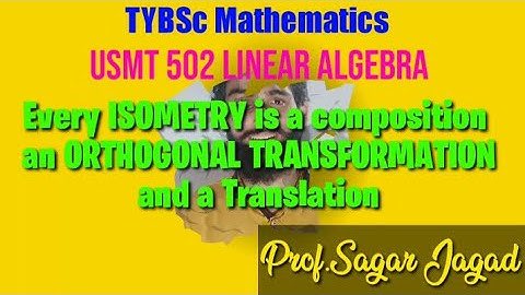 Every isometry is a composition of Orthogonal transformation and translation PROOF