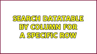 Search DataTable by column for a specific row