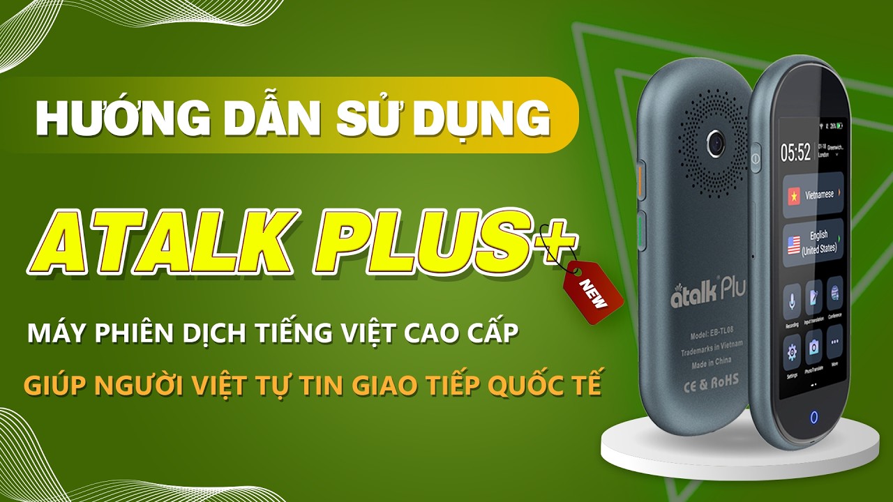 Hướng Dẫn Sử Dụng Máy Phiên Dịch Cầm Tay ATalk Plus+ | Dịch Tiếng Việt Không Cần Kết Nối Mạng