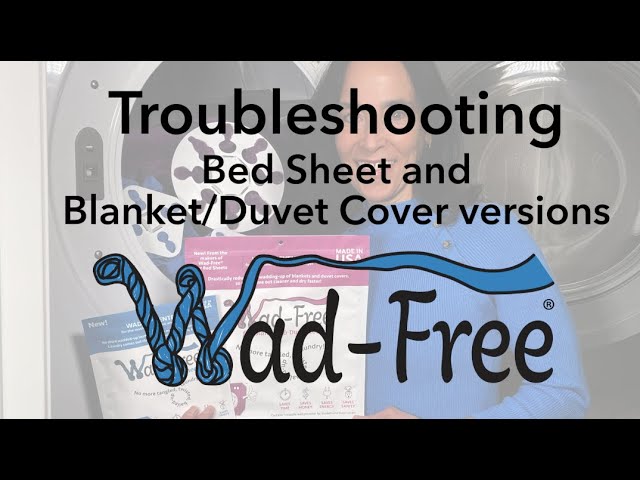 Troubleshooting Wad-Free® for Bed Sheets and Wad-Free® for Blankets 
