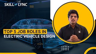 Top 5 Job Roles in Electric Vehicle Design | Skill-Lync