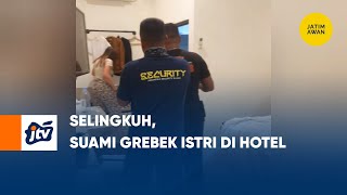 Selingkuh, Suami Grebek Istri Di Hotel | JATIM AWAN JTV